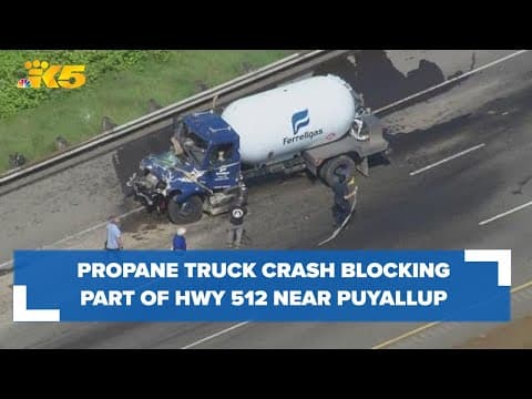 Propane truck crash blocking part of Hwy 512 near Puyallup