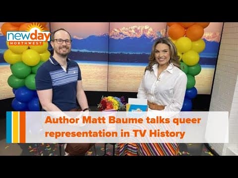 Author Matt Baume talks queer representation throughout TV history - New Day NW