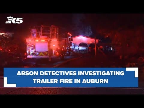 BREAKING: Arson detectives investigating trailer fire in Auburn