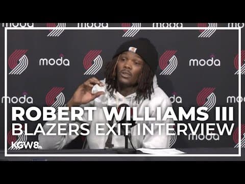 Robert Williams III: Portland Trail Blazers end-of-season interview