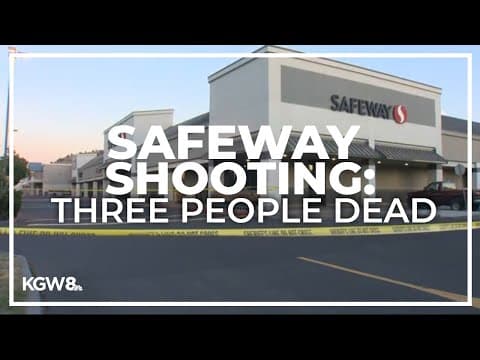 Deadly shooting at a Safeway in Bend ended with three people dead, including the gunman