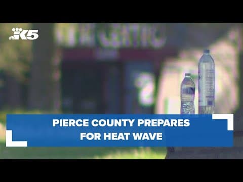 Pierce County prepares for heat wave by ensuring people have access to water, cooling centers