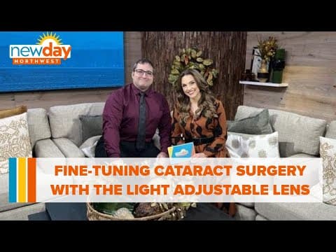 Fine-tuning cataract surgery with the Light Adjustable Lens - New Day NW