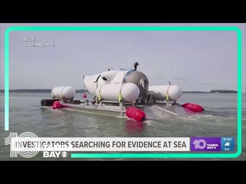 Investigators searching for evidence of OceanGate implosion at sea