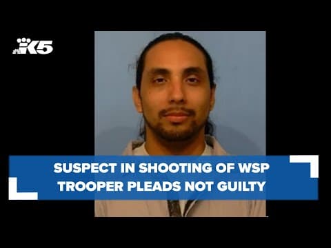 Suspect in shooting of Washington State Patrol trooper pleads not guilty to 2 felony charges