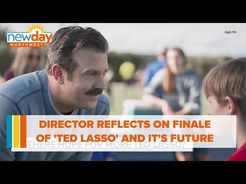 Director reflects on finale of 'Ted Lasso' and possible future - New Day NW