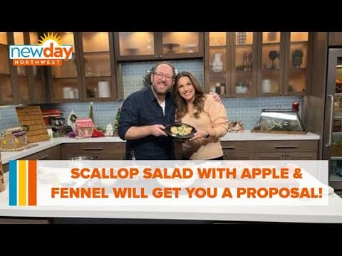 Scallop Salad with Apple and Fennel will get you a proposal! - New Day NW