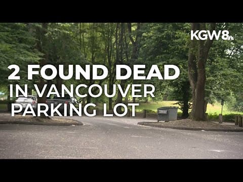 Police investigate deaths of 2 people in Vancouver parking lot