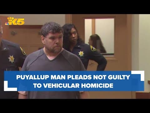Puyallup man arrested on suspicion of DUI, vehicular homicide pleads not guilty