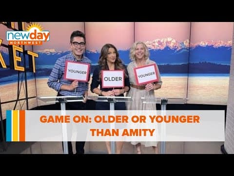 Game on: Older or Younger than Amity - New Day NW