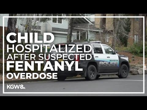 Toddler taken to Beaverton hospital after suspected fentanyl overdose