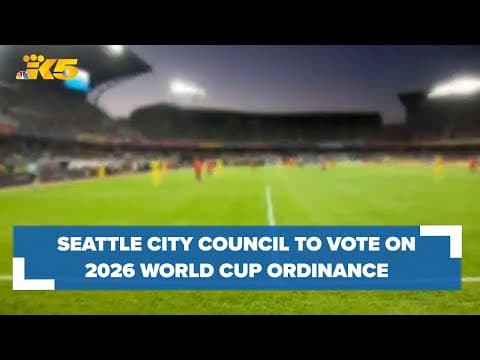 Seattle City Council to vote on 2026 FIFA World Cup ordinance next week