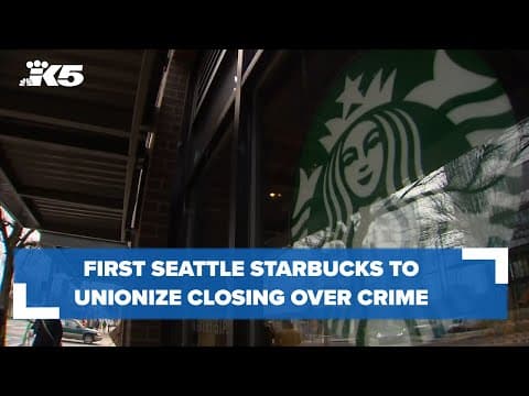 First Seattle Starbucks to unionize closing over crime