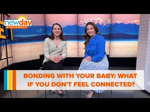Bonding with your baby: What if you don't feel connected? - New Day NW