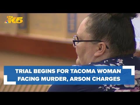 Trial for Tacoma woman facing charges for murder and 17 counts of arson begins Monday