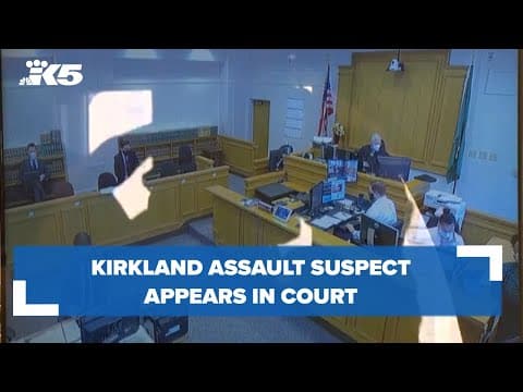 Kirkland assault suspect appears in court