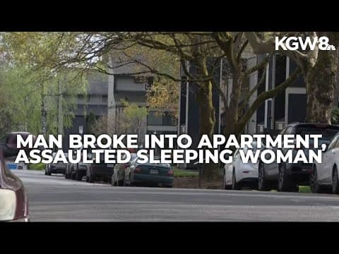 Man arrested for breaking into apartment, assaulting sleeping woman in Southeast Portland