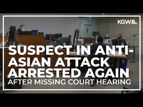 Suspect in anti-Asian attack arrested again after failing to show up in court