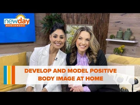 Developing and modeling positive body image at home - New Day NW