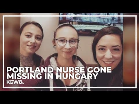 Nurse from Portland has gone missing in Hungary, friends say