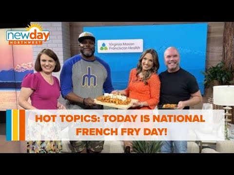 Hot Topics: Today is National French Fry Day! - New Day NW
