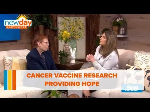 How cancer vaccine research is providing hope - New Day NW