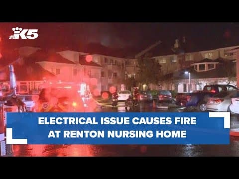Fire started by electrical issue at Renton nursing home displaces 12 people
