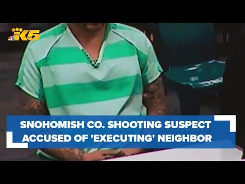 Marysville, Edmonds shooting suspect accused of killing 68-year-old, 'executing' neighbor