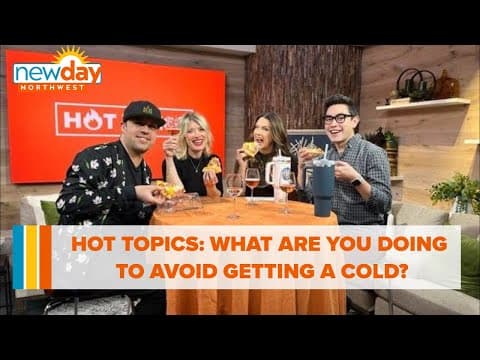 Hot Topics: What are you doing to avoid getting a cold? - New Day NW