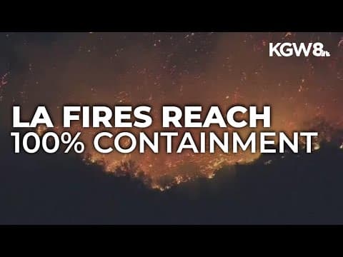 Eaton and Palisades wildfires in Southern California are 100% contained