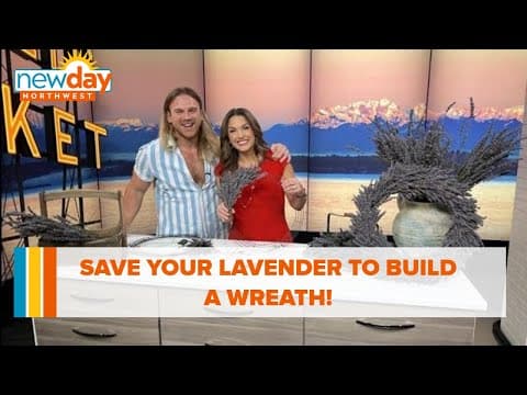 Save your lavender to build a wreath! - New Day NW