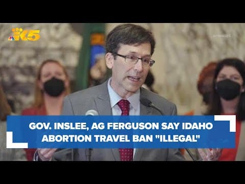 Gov. Inslee, AG Bob Ferguson say Idaho abortion travel ban 'illegal'