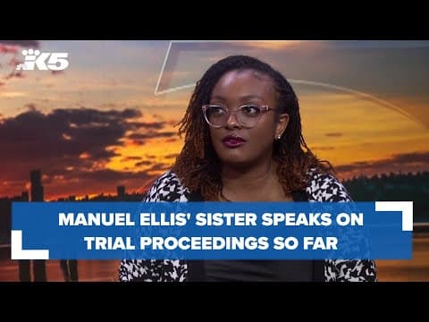 Manuel Ellis' sister speaks on trial proceedings so far