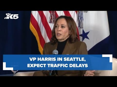Vice President Harris in Seattle, prepare for traffic