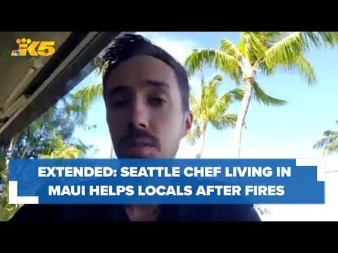 EXTENDED INTERVIEW: Seattle chef who moved to Maui describes experience with Hawaii fires