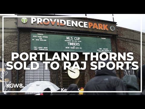 Portland Thorns announce sale to California-based RAJ Sports in reported $63M deal