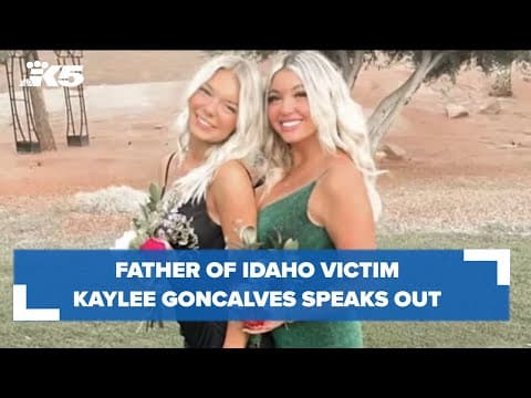 Father of Idaho victim Kaylee Goncalves speaks out