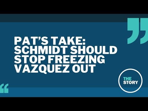 Pat’s take: Schmidt shouldn’t freeze Vasquez out