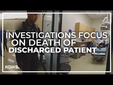 Investigations continue after patient discharged from Providence Milwaukie dies in police custody