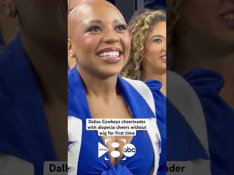 Dallas Cowboys cheerleader with alopecia cheers without wig for first time