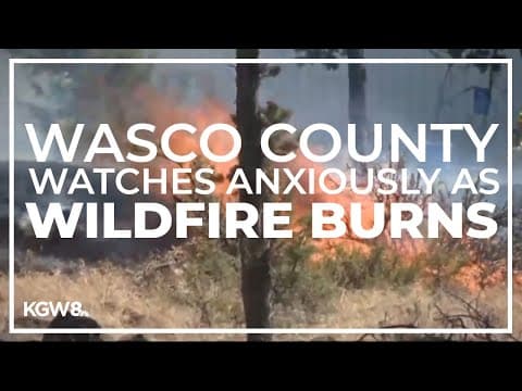 'Terrifying': Wasco County community watches anxiously as wildfire burns nearby