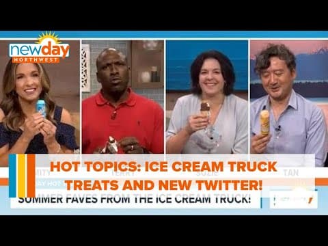 Hot Topics: Ice cream truck treats and new Twitter! - New Day NW