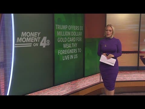 Money Moment on 4:  Trump offers $5M Gold Card for wealthy foreigners to live in U.S.