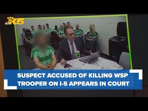 Suspect accused of hitting, killing WSP trooper on I-5 appears in court