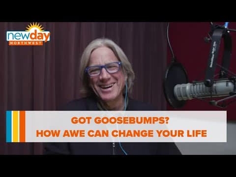 Got goosebumps? How experiencing awe can change your life - New Day NW