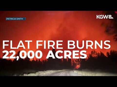 Flat Fire burns nearly 22,000 acres, destroying 4 homes