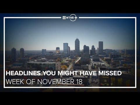 Central Indiana Headlines You Might Have Missed | Week of November 18, 2024
