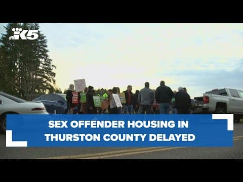 Sex offender housing delayed amid protests in Thurston County