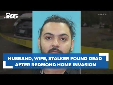 Husband, wife and suspected stalker found dead after Redmond home invasion