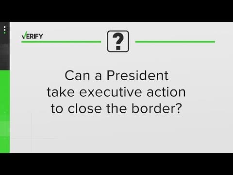 VERIFY: Can a President take executive action to close the border?